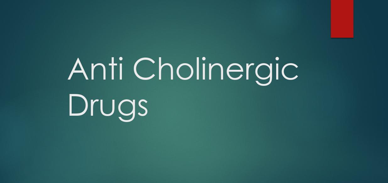 Anti Cholinergic Drugs