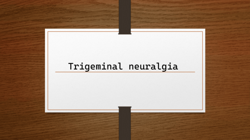 Trigeminal neuralgia