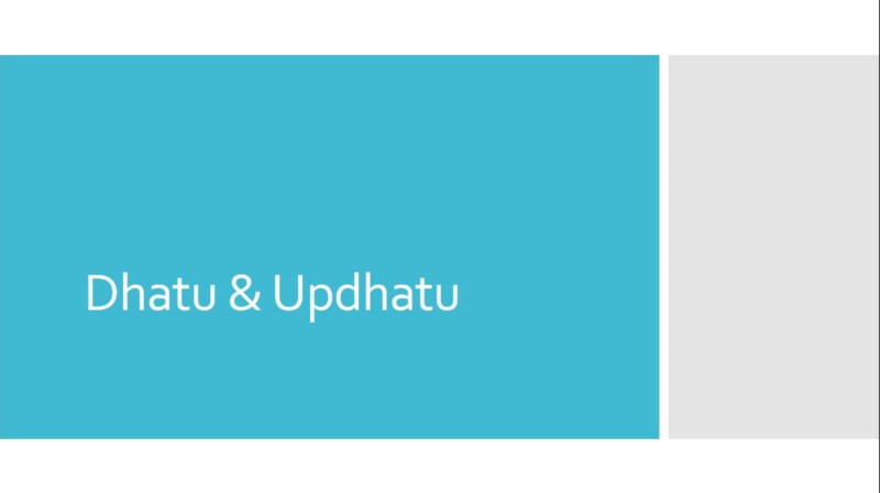 Dhatu & Updhatu