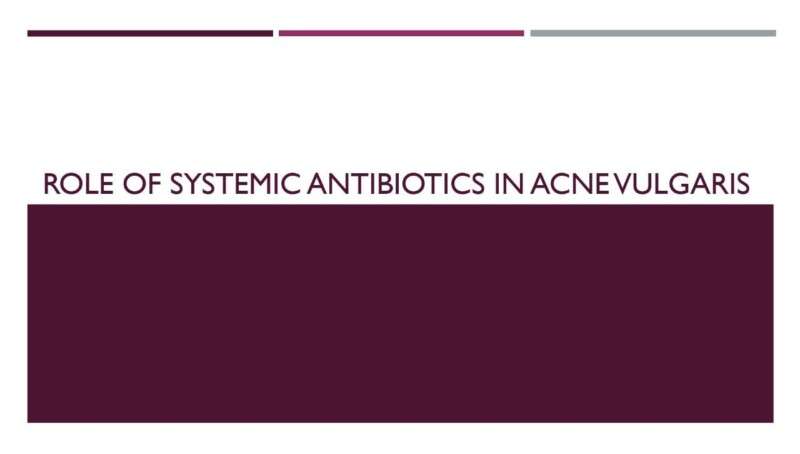 Role Of Systemic Antibiotics In Acne  Vulgaris