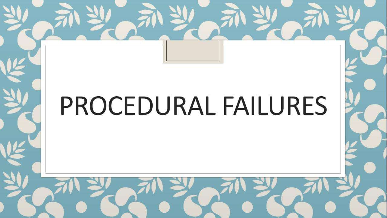 PROCEDURAL FAILURES