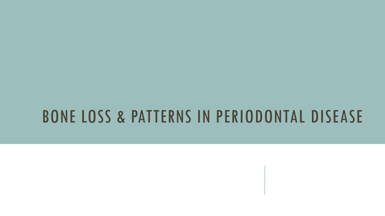 BONE LOSS & PATTERNS IN PERIODONTAL DISEASE