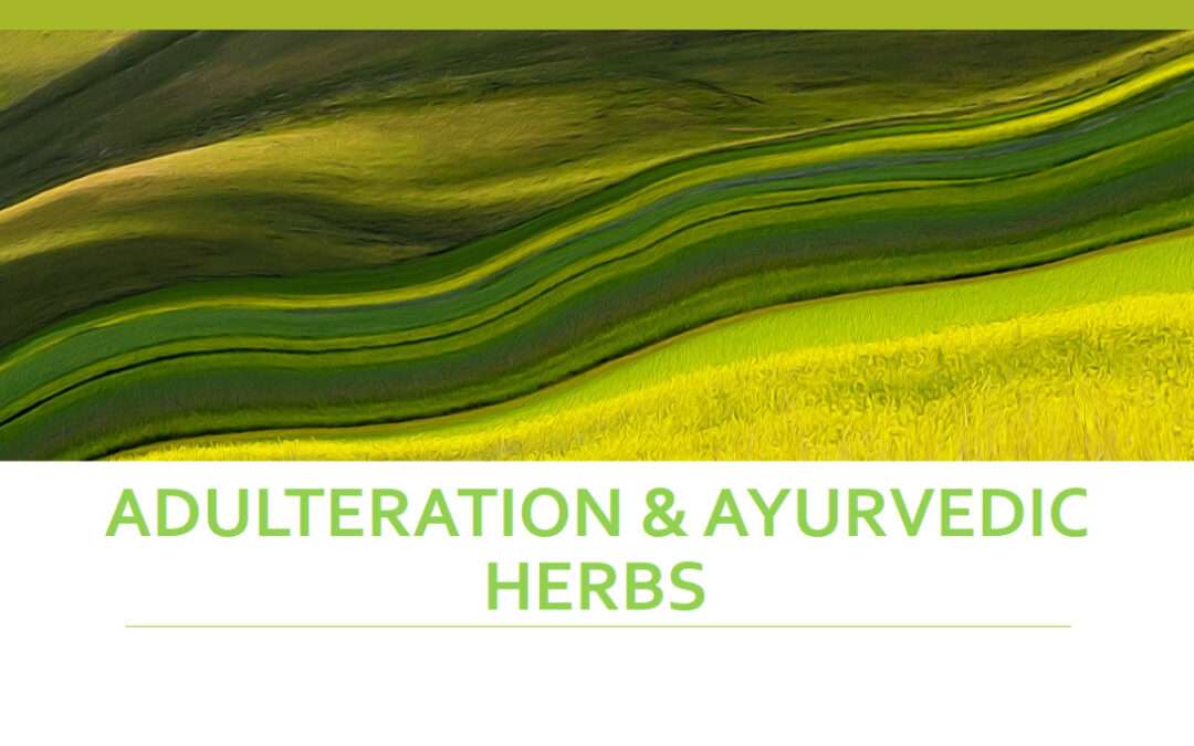 Adulteration & Ayurvedic Herbs
