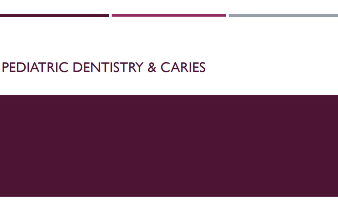 Pediatric Dentistry & Caries