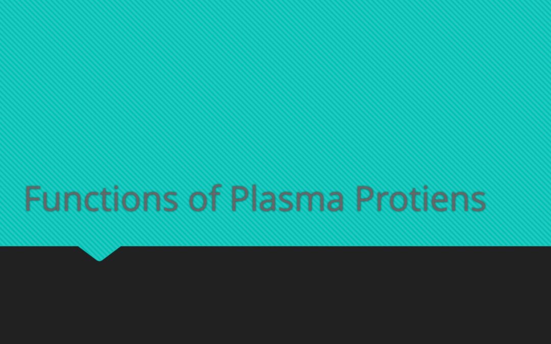 FUNCTIONS OF PLASMA PROTEINS