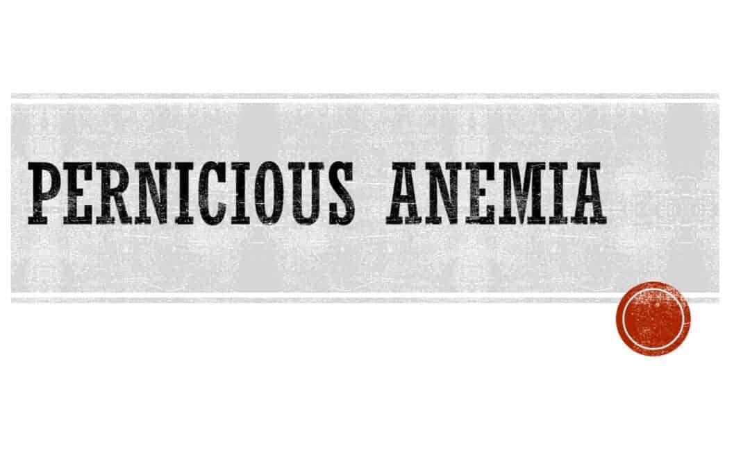 Pernicious Anemia