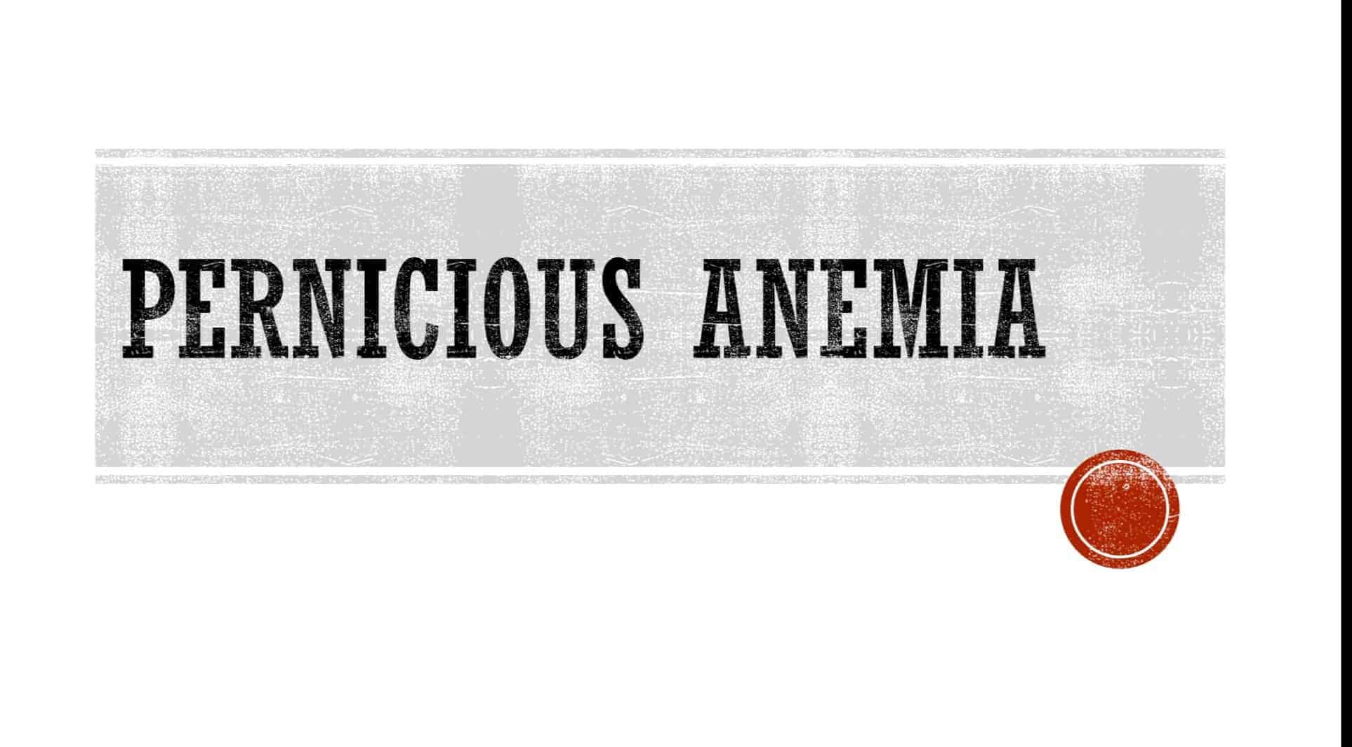 Pernicious Anemia